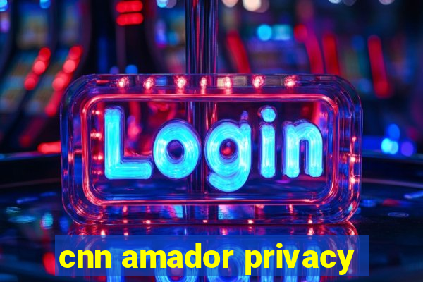 cnn amador privacy